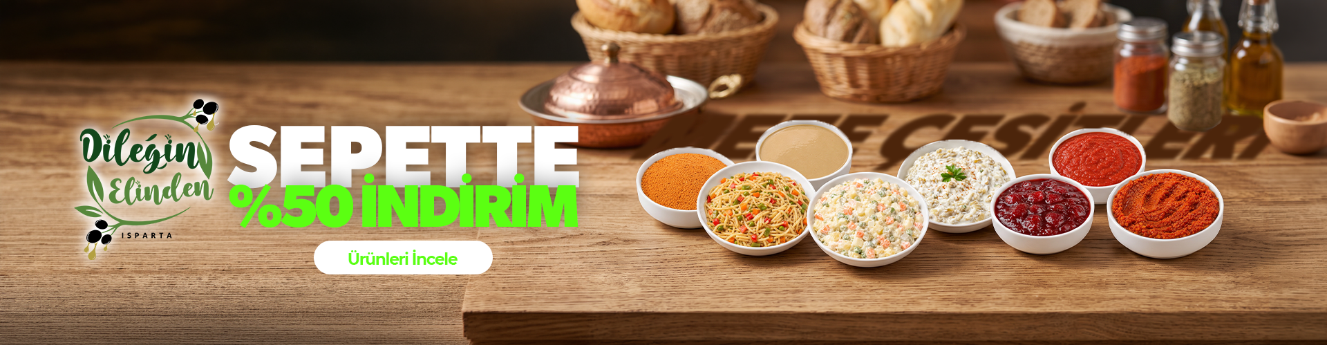 Dileğin Elinden Meze Çeşitlerinde Sepette %50 İndirim!
