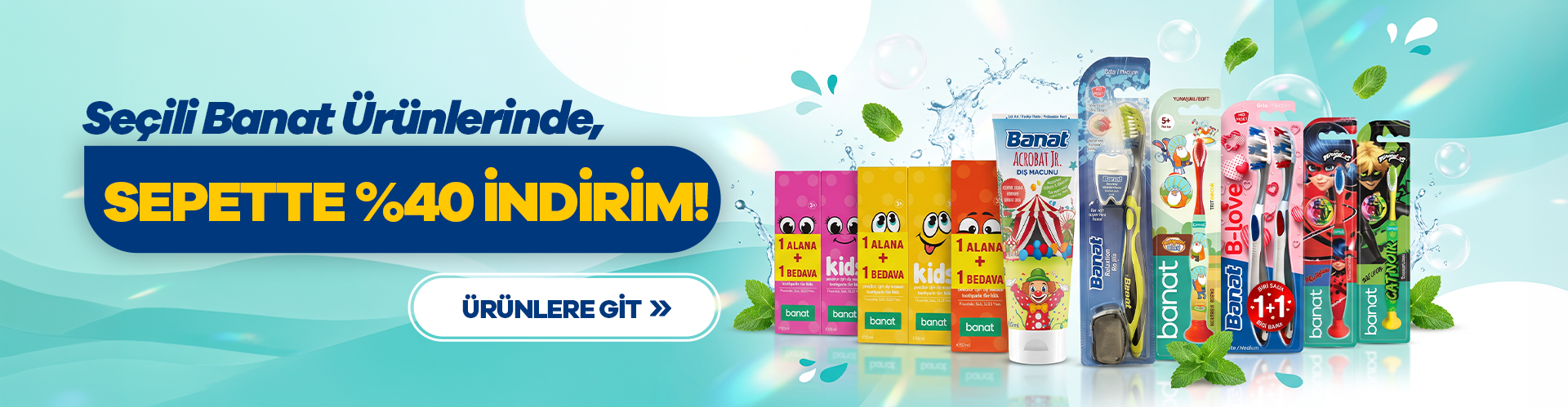Seçili Banat Diş Fırçası ve Diş Macunu Ürünlerinde Sepette %40